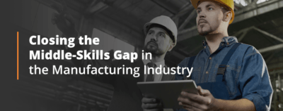 Closing the Middle-Skills Gap in the Manufacturing Industry