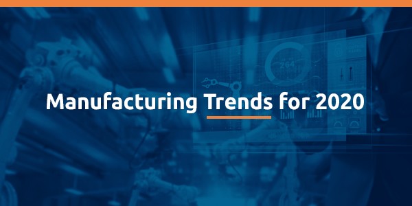 Manufacturing Trends for 2020