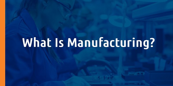 What is Manufacturing?