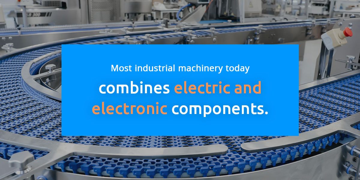 Most industrial machinery today combines electric and electronic components. 