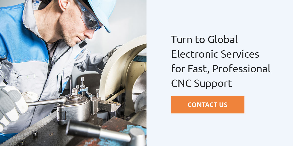 Contact Global Electronic Services for fast, professional CNC support.