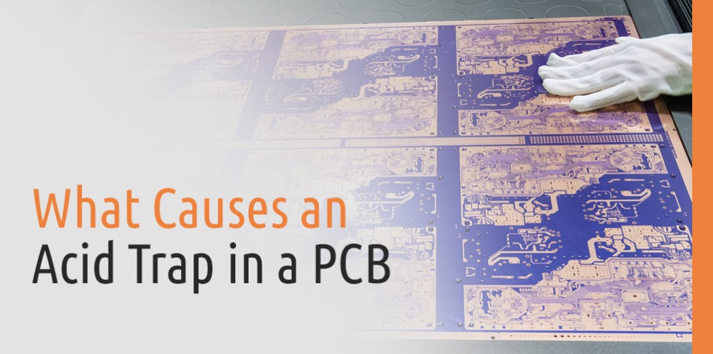 What Causes an Acid Trap in a PCB