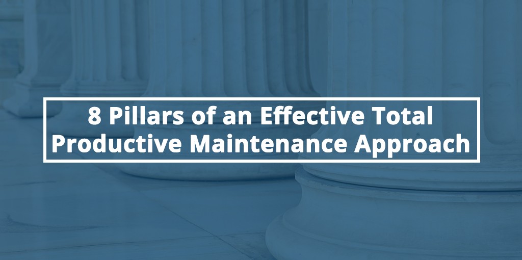 8 Pillars Of An Effective Total Productive Maintenance Approach ...