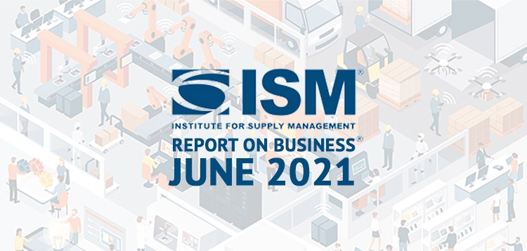 ISM Institute For Supply Management Report on Business June 2021